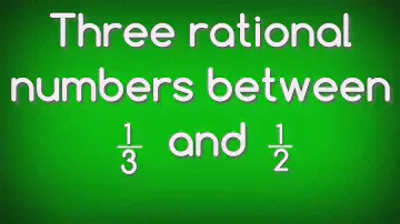 Find three rational numbers between 1/3 and 1/2.shsirclasses.