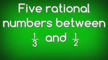 Find five rational numbers between 1/3 and 1/2.shsirclasses.